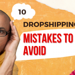 10 Dropshipping Mistakes to Avoid When Starting Your Dropshipping Business